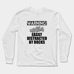 Geologist - Warning! Easily Distracted by rocks Long Sleeve T-Shirt